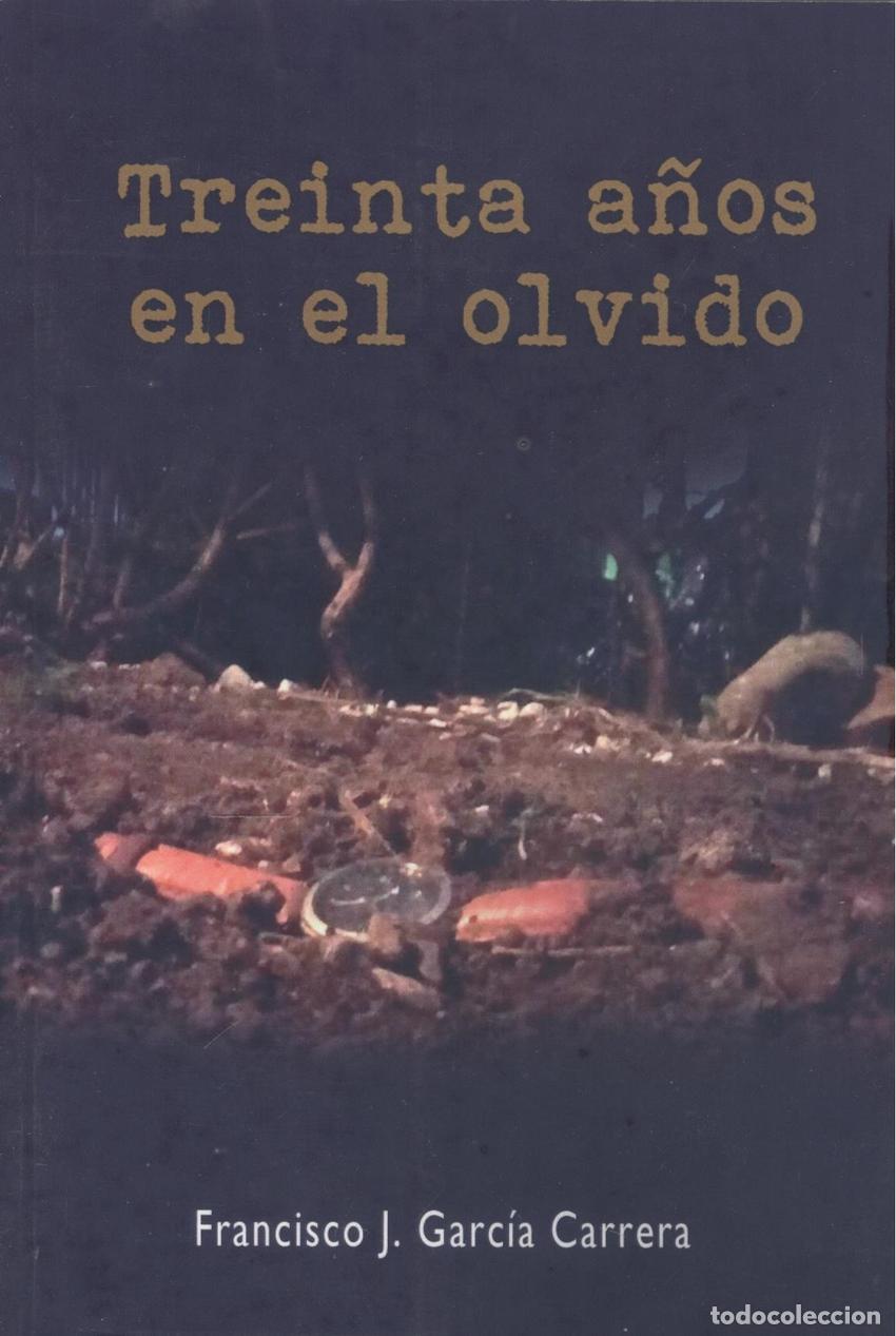 books: TREINTA A&Ntilde;OS EN EL OLVIDO - Garcia Carrera, Francisco L