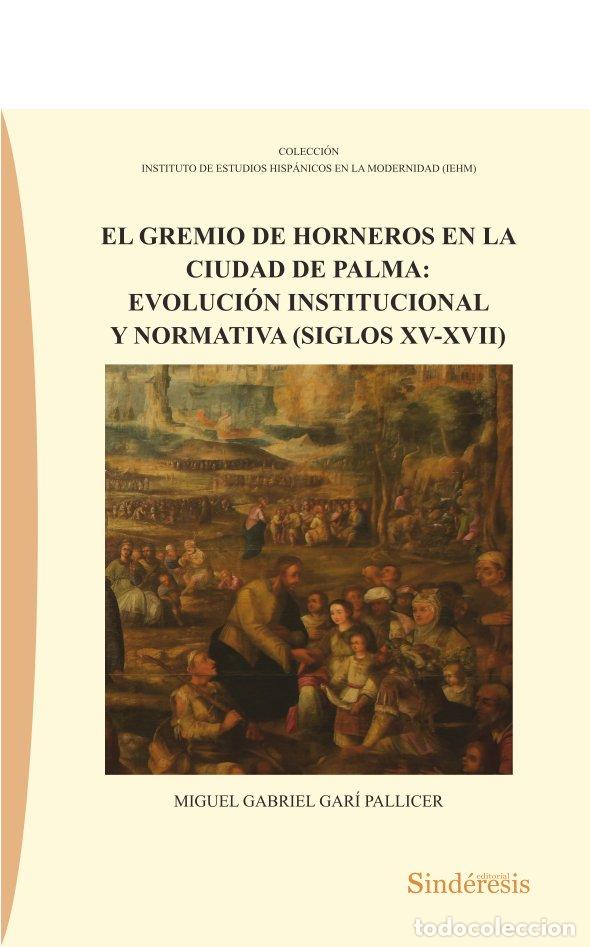 Libri: GREMIO DE HORNEROS EN LA CIUDAD DE PALMA EVOLUCION INSTITUC - GARI PALLICER, MIGUEL G
