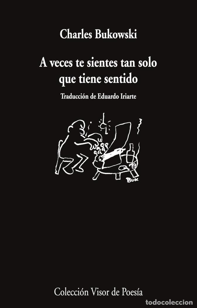 Libros: A VECES TE SIENTES TAN SOLO QUE TIENE SENTIDO - BUKOWSKI, CHARLES