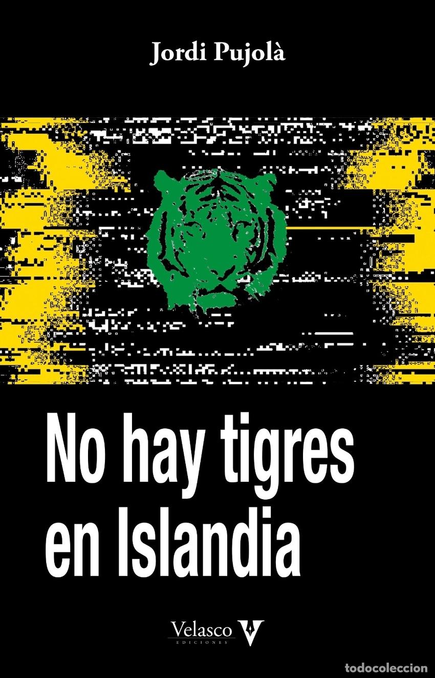 Libros: NO HAY TIGRES EN ISLANDIA - Pujol&agrave; Negueruela, Jordi