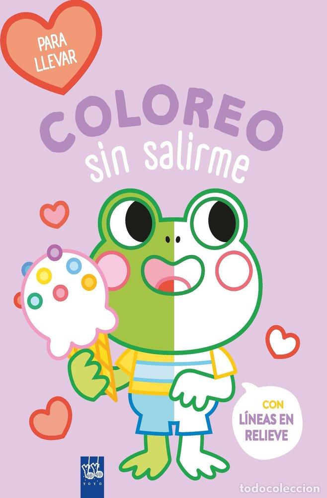 Libros: COLOREO SIN SALIRME-PARA LLEVAR. RANA - YOYO