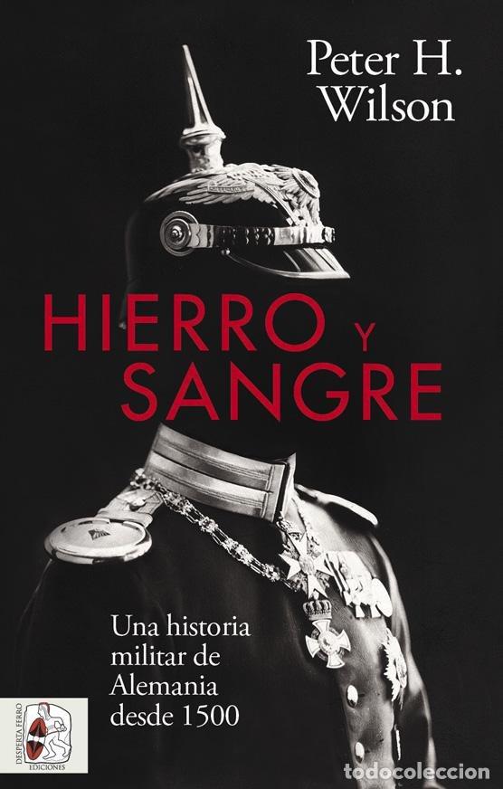 Libros: HIERRO Y SANGRE - WILSON, PETER H.