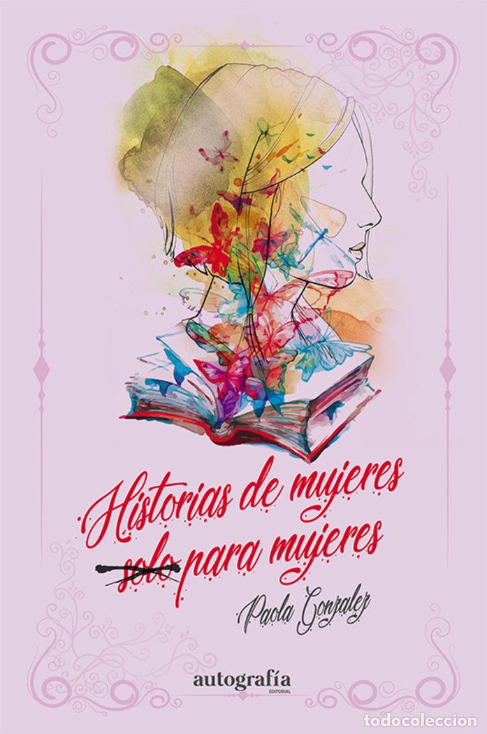 Libros: HISTORIA DE MUJERES SOLO PARA MUJERES - ANDREA GONZALEZ, PAOLA