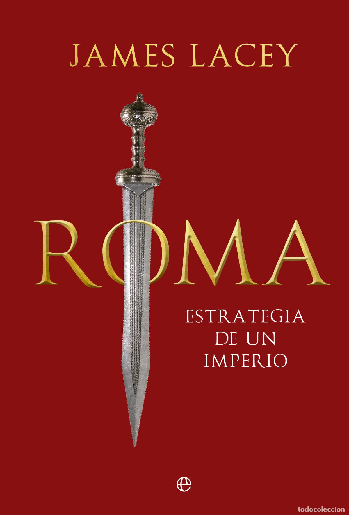 Libri: ROMA, ESTRATEGIA DE UN IMPERIO - Lacey, James