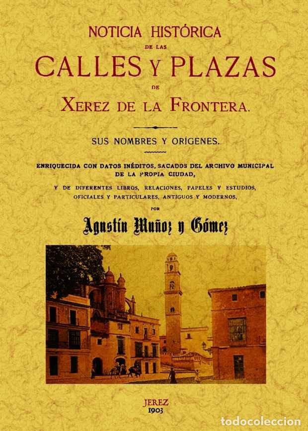 Livros: JEREZ DE LA FRONTERA NOTICIA HISTORICA DE LAS CALLES Y PLA - MU&Ntilde;OZ Y GOMEZ, AGUSTIN