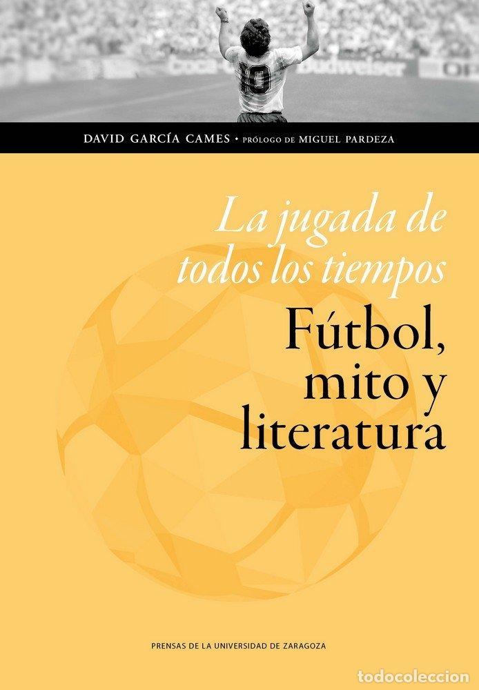Livros: JUGADA DE TODOS LOS TIEMPOS FUTBOL MITO Y,LA - GARCIA CAMES, DAVID