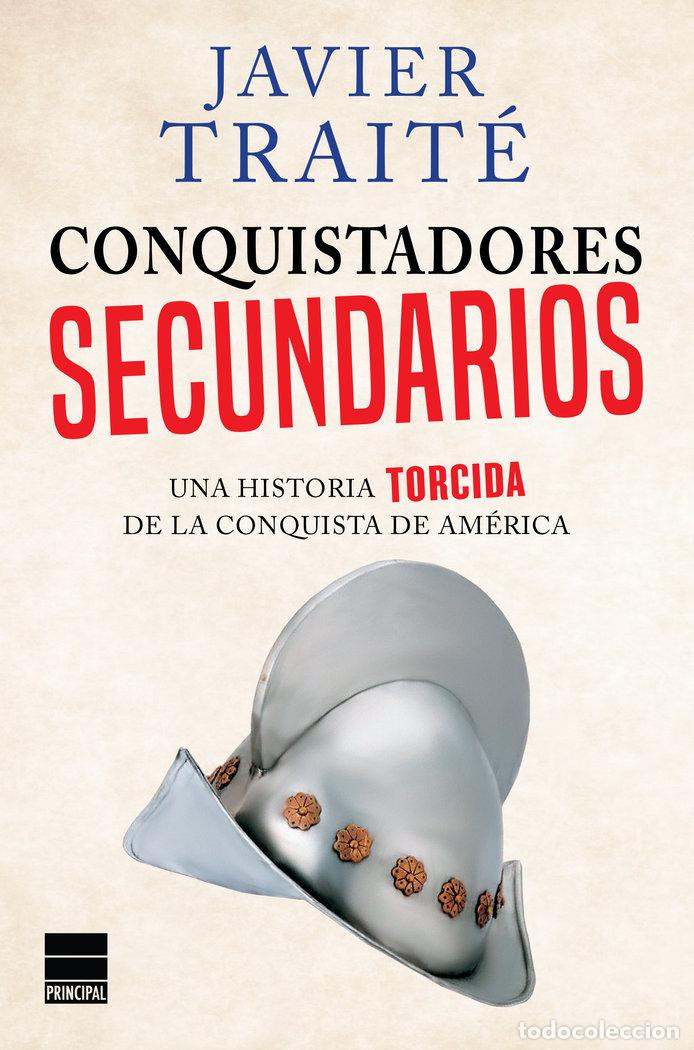 Livros: CONQUISTADORES SECUNDARIOS UNA HISTORIA TORCIDA CONQUISTA - TRAITE, JAVIER