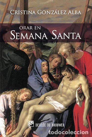Libros: ORAR EN SEMANA SANTA - GONZALEZ ALBA, CRISTINA