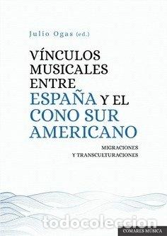 books: VINCULOS MUSICALES ENTRE ESPA&Ntilde;A Y EL CONO SUR AMERICANO - OGAS, JULIO