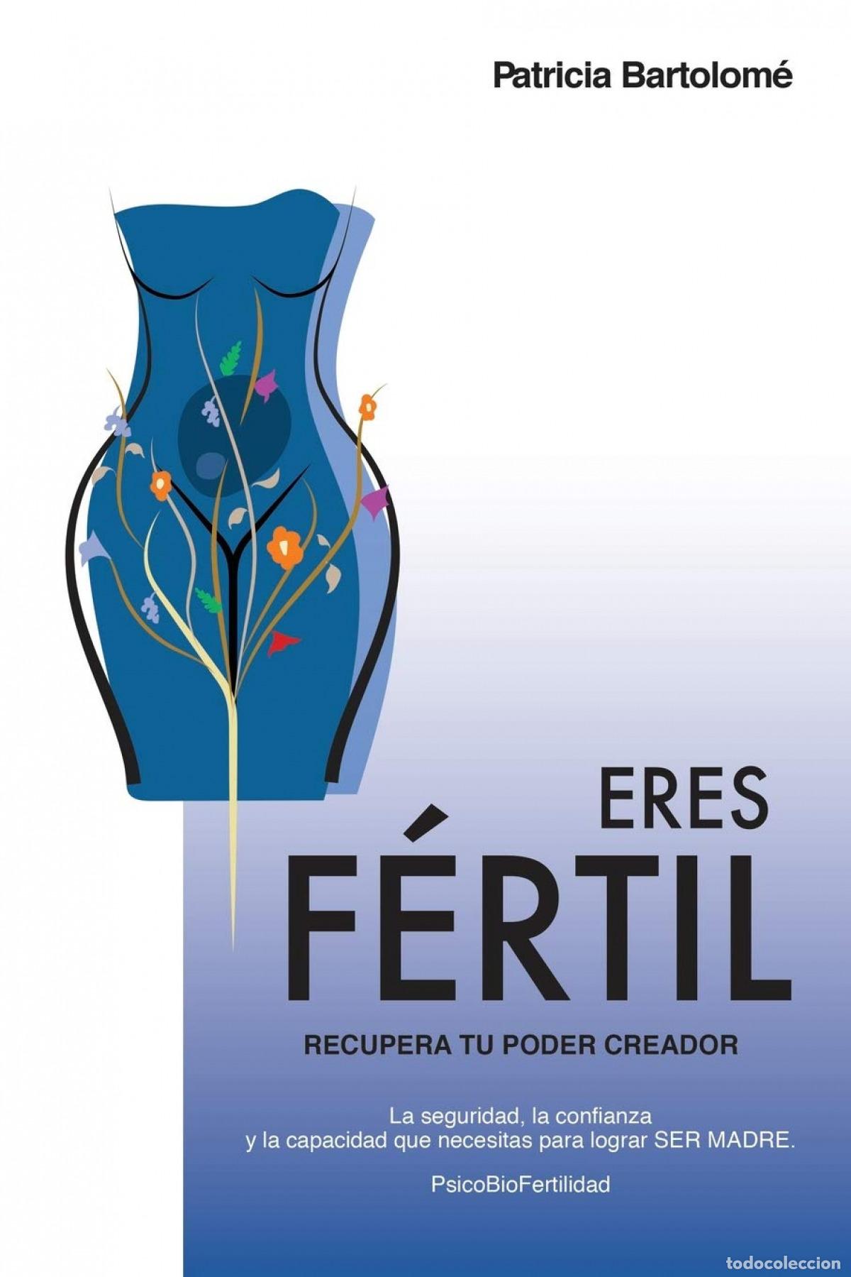 Libros: ERES F&Eacute;RTIL, RECUPERA TU PODER CREADOR - BARTOLOM&Eacute;, PATRICIA