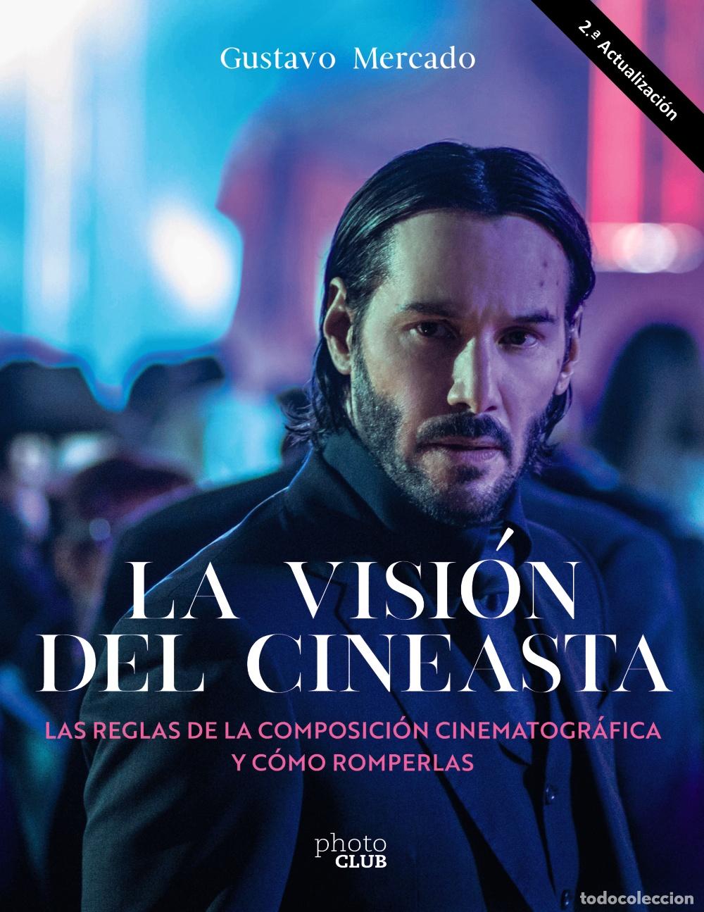 Livres: LA VISI&Oacute;N DEL CINEASTA. LAS REGLAS DE LA COMPOSICI&Oacute;N CINEMATOGR&Aacute;FICA Y C&Oacute;MO ROMPERLAS - Mercado, Gus