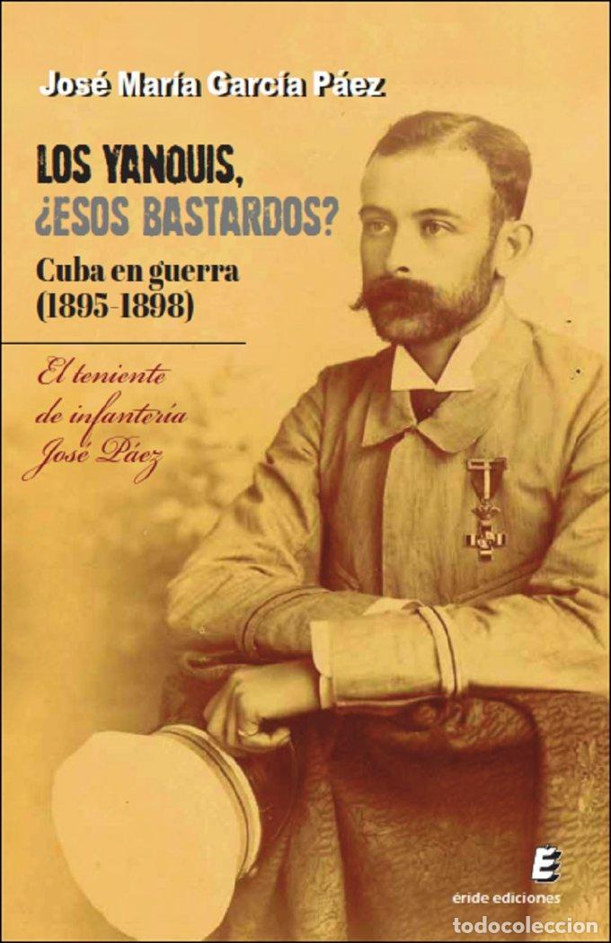 books: LOS YANQUIS ESOS BASTARDOS CUBA EN GUERRA (1895-1898) - GARCIA PAEZ, JOSE MARIA