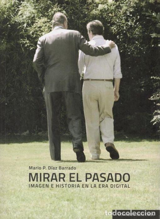 Libri: MIRAR EL PASADO IMAGEN E HISTORIA EN LA ERA DIGITAL - DIAZ BARRADO, MARIO P