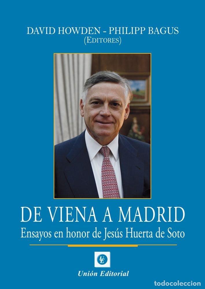 B&uuml;cher: DE VIENA A MADRID. ENSAYOS EN HONOR DE JESUS HUERTA DE SOTO 2025 - Howden, David