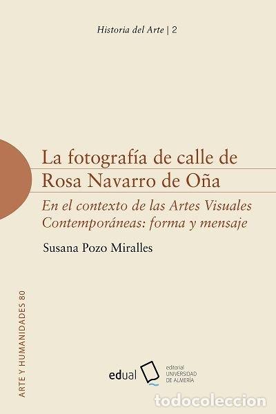 Libros: LA FOTOGRAFIA DE CALLE DE ROSA NAVARRO DE O&Ntilde;A - POZO MIRALLES, SUSANA