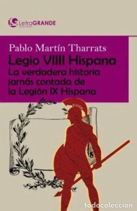 Livres: LEGIO VIIII HISPANA: LA VERDADERA HISTORIA JAM&Aacute;S CONTADA DE LA LEGI&Oacute;N IX HISPANA. (EDICI&Oacute;N EN LETRA