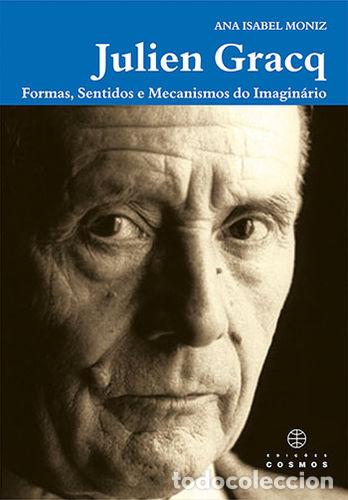 Libros: JULIEN GRACQ: FORMAS, SENTIDOS E MECANISMOS DO IMAGIN&Aacute;RIO - ISABEL MONIZ, ANA