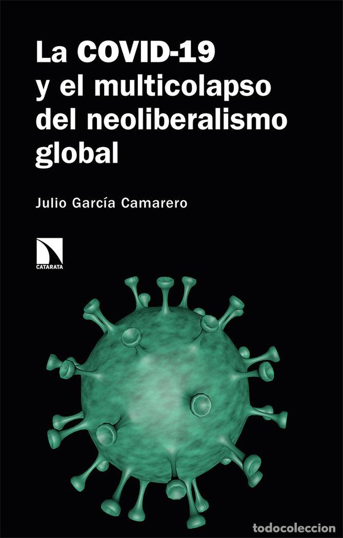 Libros: COVID-19 Y EL MULTICOLAPSO DEL NEOLIBERALISMO GLOBAL,LA - GARCIA CAMARERO, JULIO