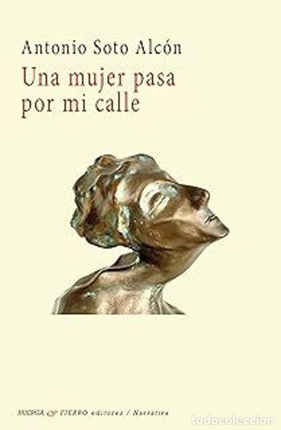 Libros: UNA MUJER PASA POR MI CALLE - SOTO ALCON, ANTONIO