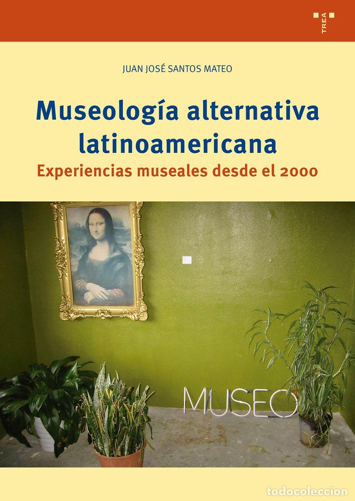 Libros: MUSEOLOGIA ALTERNATIVA LATINOAMERICANA - SANTOS MATEO, JUAN JOSE