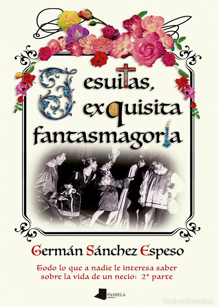 Libri: JESUITAS EXQUISITA FANTASMAGORIA - SANCHEZ ESPESO, GERMAN