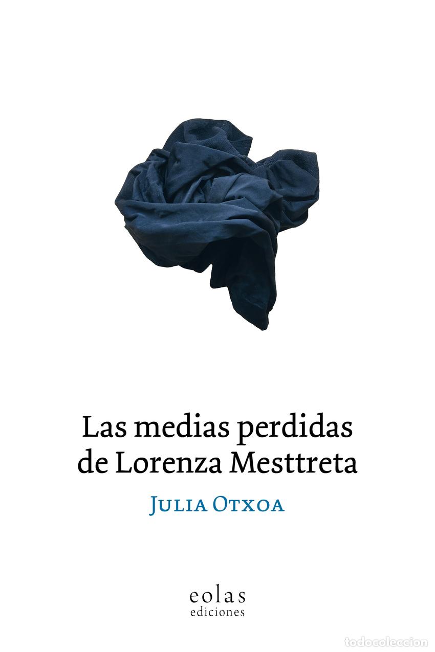Libros: LAS MEDIAS PERDIDAS DE LORENZA MESTTRETA - OTXOA, JULIA