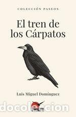 Libros: EL TREN DE LOS CARPATOS - LUIS MIGUEL DOMINGUEZ
