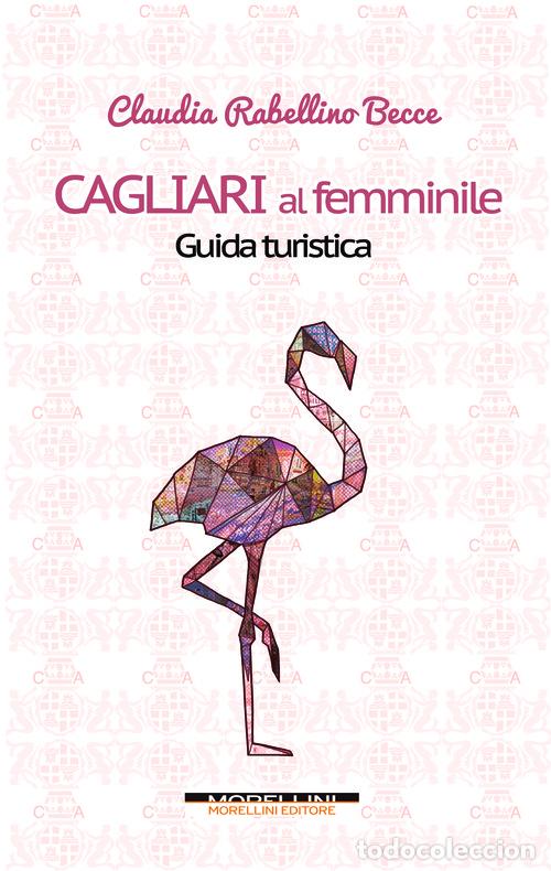 Libros: CAGLIARI AL FEMMINILE. GUIDA TURISTICA - RABELLINO BECCE, CLAUDIA