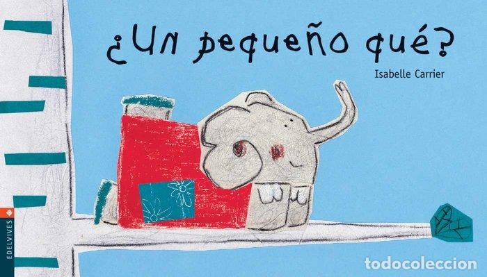 Libros: UN PEQUE&Ntilde;O QUE? - CARRIER, ISABELLE