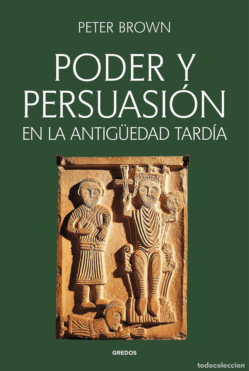 Libros: PODER Y PERSUASI&Oacute;N EN LA ANTIG&Uuml;EDAD TARD&Iacute;A - Brown, Peter