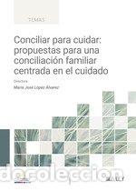Libros: CONCILIAR PARA CUIDAR: PROPUESTAS PARA UNA CONCILIACI&Oacute;N FAMILIAR CENTRADA EN EL CUIDADO - LOPEZ ALVA