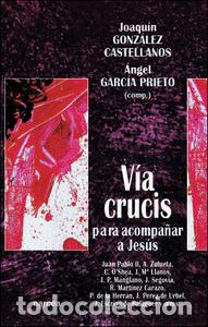 books: VIA CRUCIS PARA ACOMPA&Ntilde;AR A JESUS - GONZALEZ CASTELLANOS, JOAQUIN