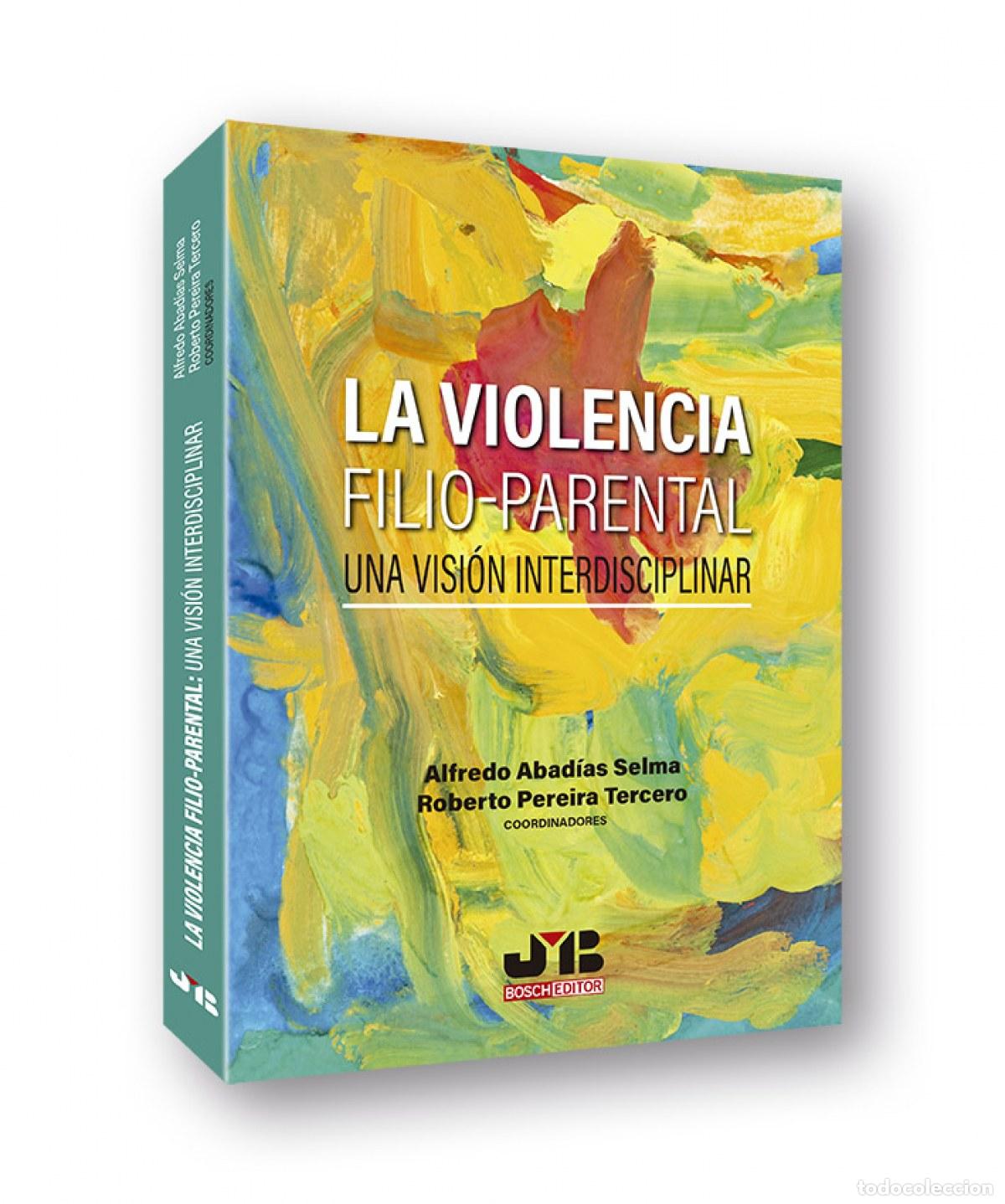 books: LA VIOLENCIA FILIO-PARENTAL: UNA VISI&Oacute;N INTERDISCIPLINAR - Abad&iacute;as Selma, Alfredo