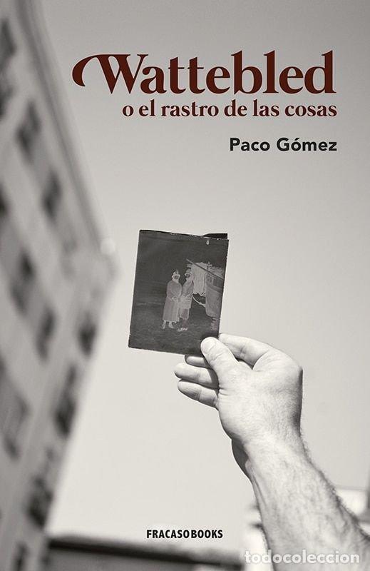 Libros: WATTEBLED O EL RASTRO DE LAS COSAS - GOMEZ GARCIA, PACO