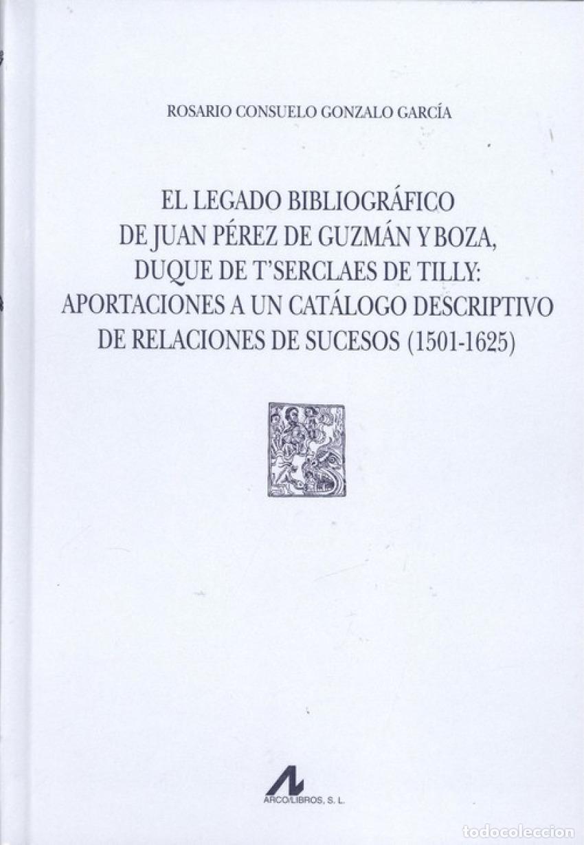 Livres: EL LEGADO BIBLIOGR&Aacute;FICO DE JUAN P&Egrave;REZ DE GUZM&Aacute;N Y BOZA, DUQUE DE T'SERCLAES DE TILLY - Gonzalo Garc&iacute;