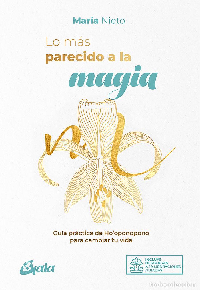 Livres: LO MAS PARECIDO A LA MAGIA - NIETO BARONA, MARIA