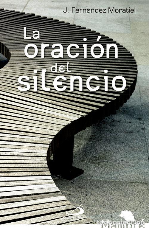 Libros: ORACION DEL SILENCIO,LA - FERNANDEZ MORATIEL, JOSE