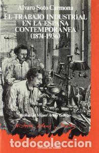 B&uuml;cher: TRABAJO INDUSTRIAL EN ESPA&Ntilde;A CONTEMPORANEA 1874-1936 - SOTO CARMONA, ALVARO