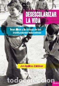 B&uuml;cher: DESESCOLARIZAR LA VIDA - IGELMO ZALDIVAR, JON