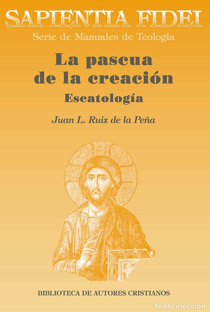 Libri: PASCUA DE LA CREACION,LA - RUIZ DE LA PE&Ntilde;A, JUAN LUIS