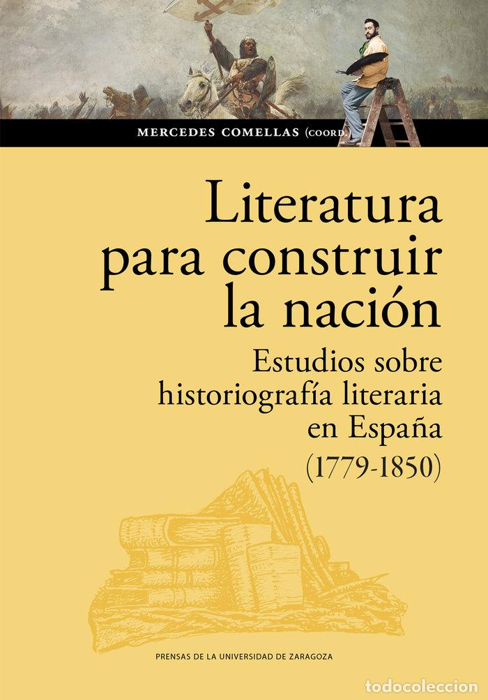 Libri: LITERATURA PARA CONSTRUIR LA NACION ESTUDIOS SOBRE HISTORIO - COMELLAS AGUIRREZABAL, MERCEDES