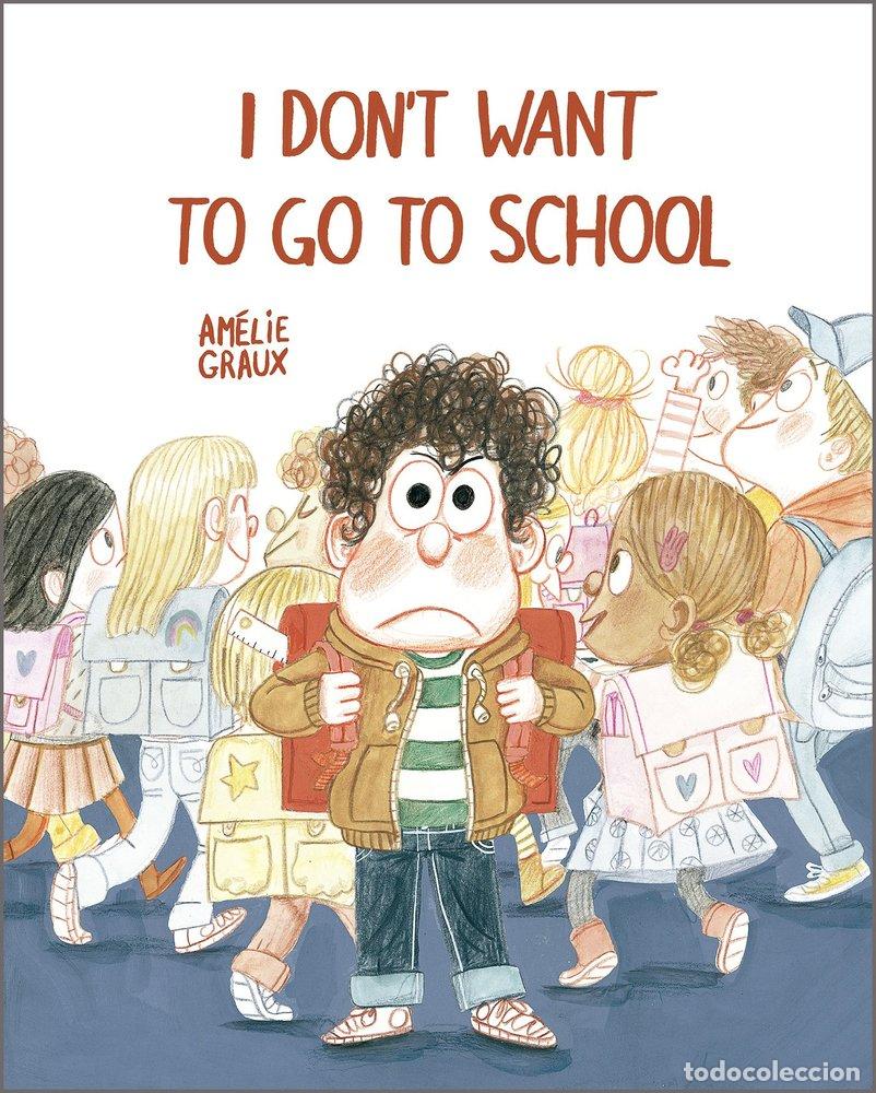 B&uuml;cher: I DON&AElig;T WANT TO GO TO SCHOOL - GRAUX, AMELIE