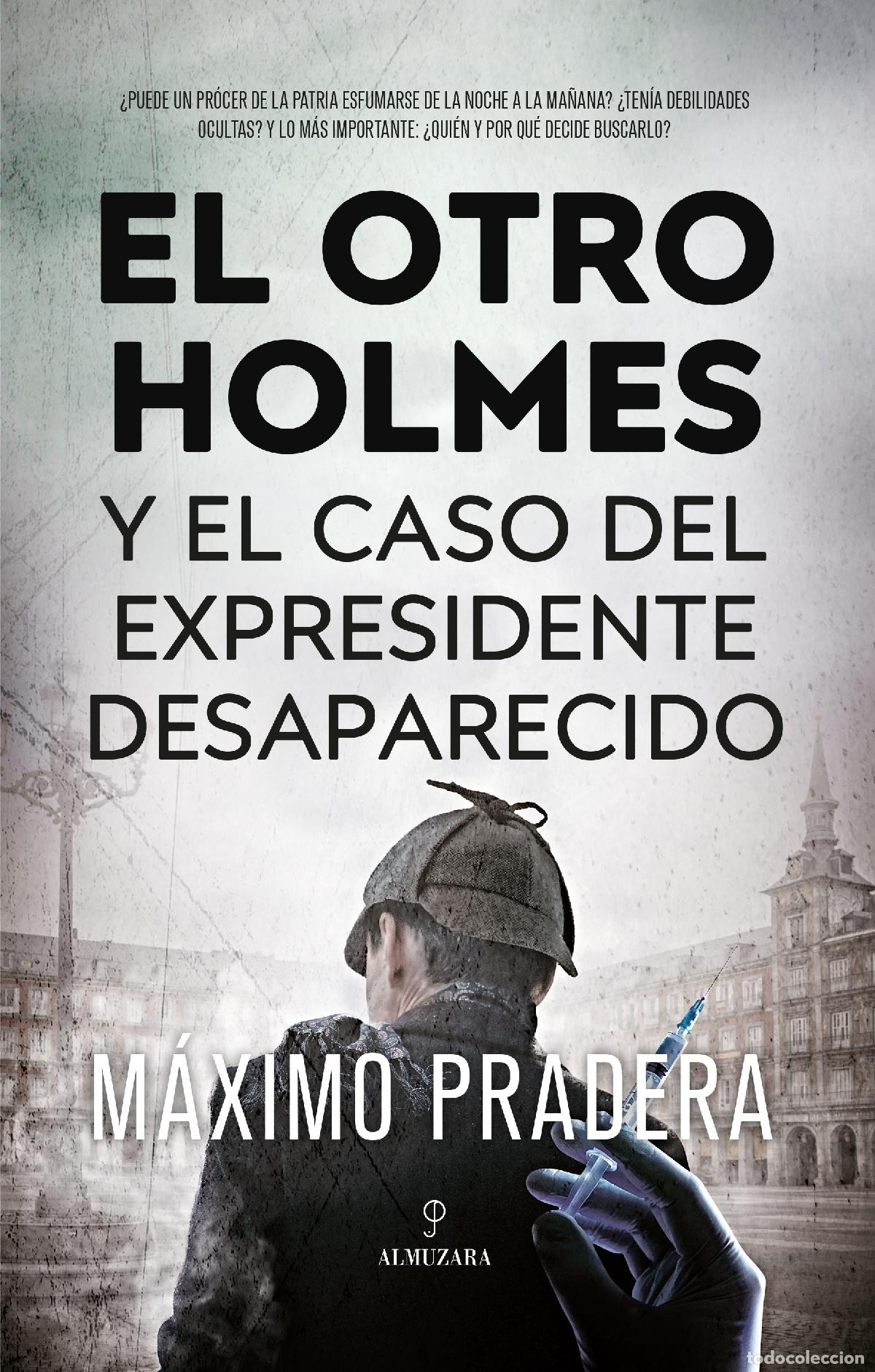 Libros: OTRO HOLMES Y EL CASO DEL EXPRESIDENTE DESAPARECIDO, EL - Pradera, M&aacute;ximo