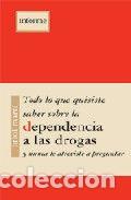 Libros: TODO LO QU QUISISTE SABER SOBRE LA DEPENDENCIA A LAS DROGAS - MARTI, ORIOL