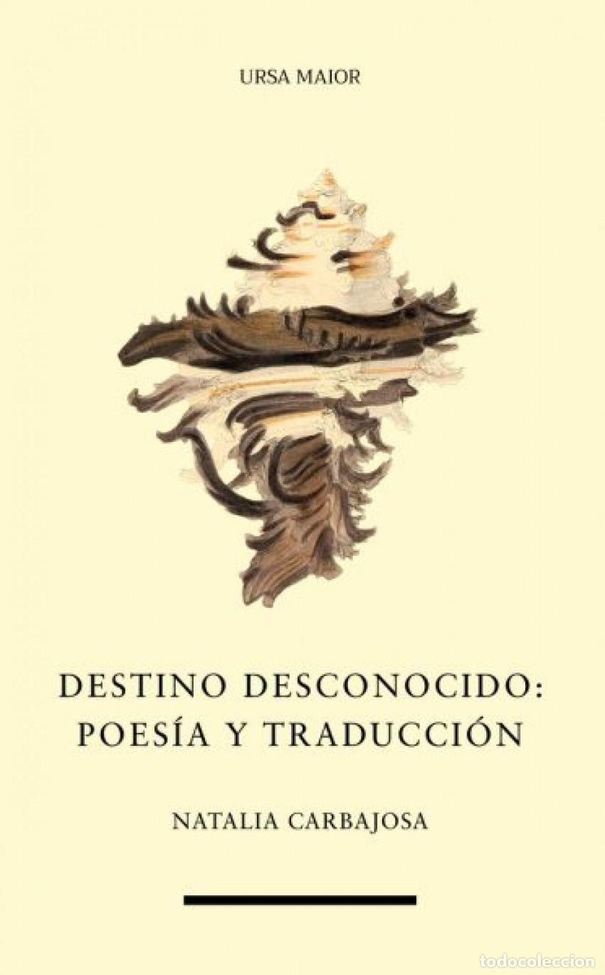 Livros: DESTINO DESCONOCIDO POESIA Y TRADUCCION - CARBAJOSA, NATALIA