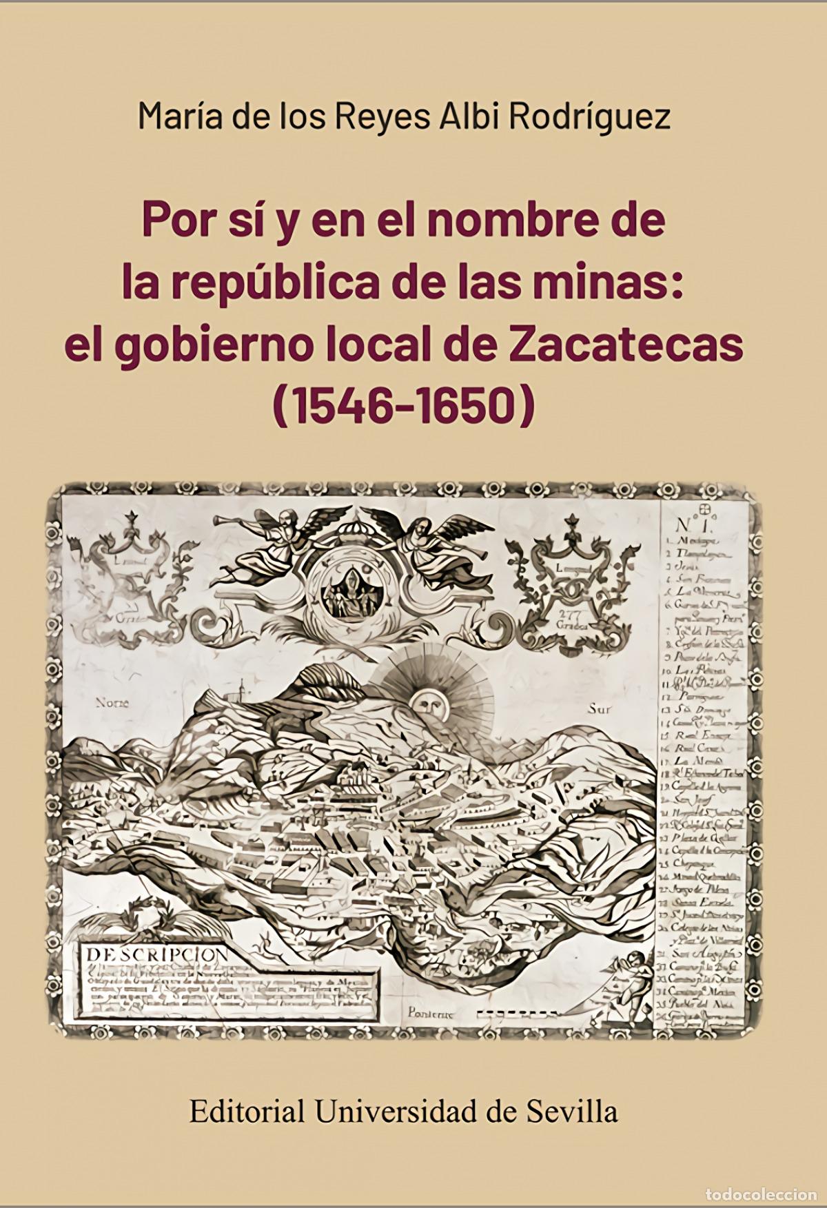 Libros: POR S&Iacute; Y EN EL NOMBRE DE LA REP&Uacute;BLICA DE LAS MINAS: EL GOBIERNO LOCAL DE ZACATECAS (1546-1650) - Alb