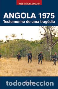 Libros: ANGOLA 1975: TESTEMUNHO DE UMA TRAG&Eacute;DIA - Coelho, Jos&eacute; Manuel