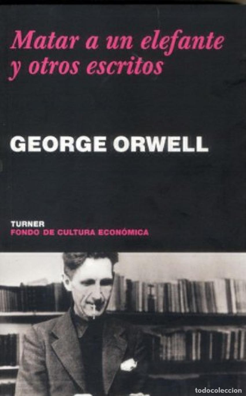 Livres: MATAR A UN ELEFANTE Y OTROS ESCRITOS - Orwell, George