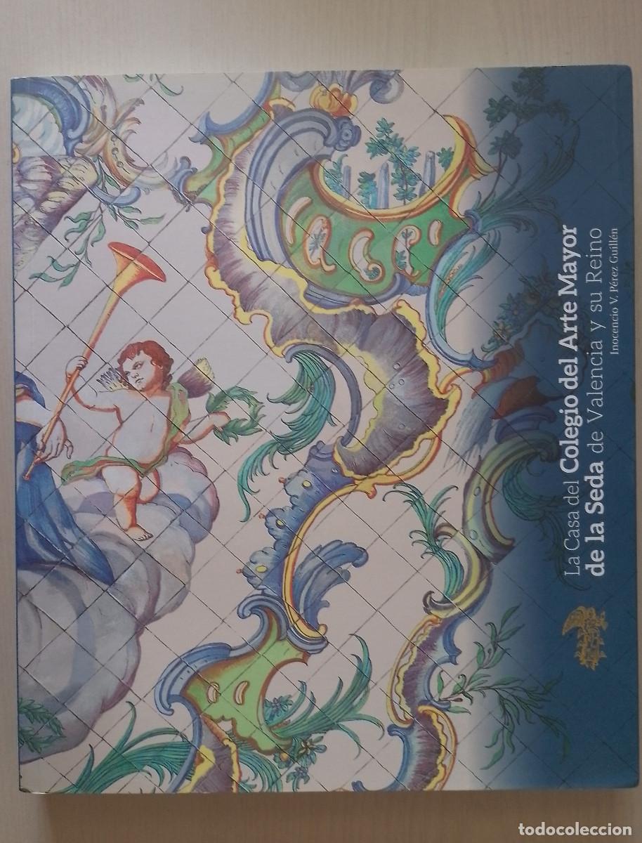 Libros: LIBRO: LA CASA DEL COLEGIO DEL ARTE MAYOR DE LA SEDA DE VALENCIA Y SU REINO. AZULEJER&Iacute;A
