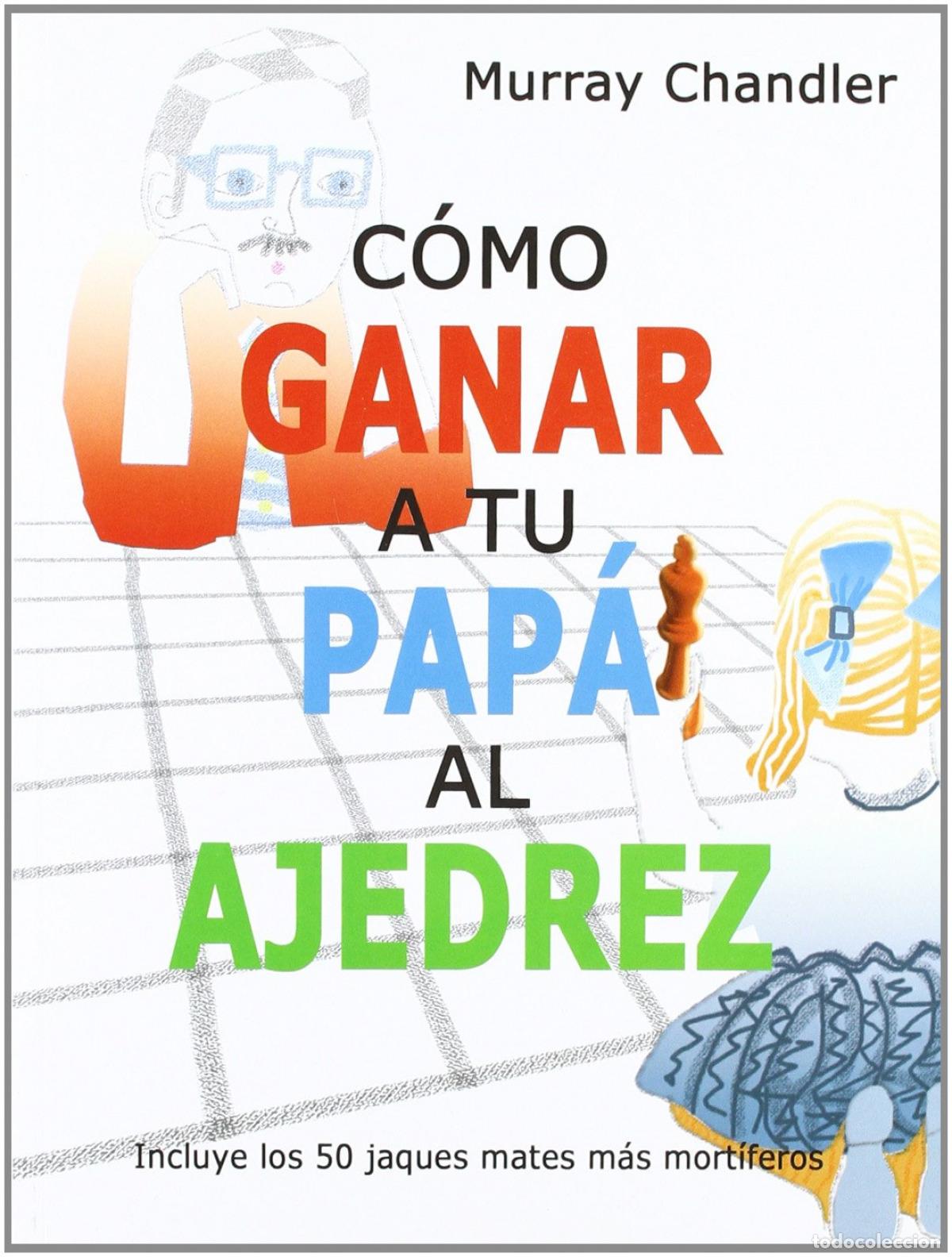 Libros: C&Oacute;MO GANAR A TU PAP&Aacute; AL AJEDREZ - Chandler, Murray